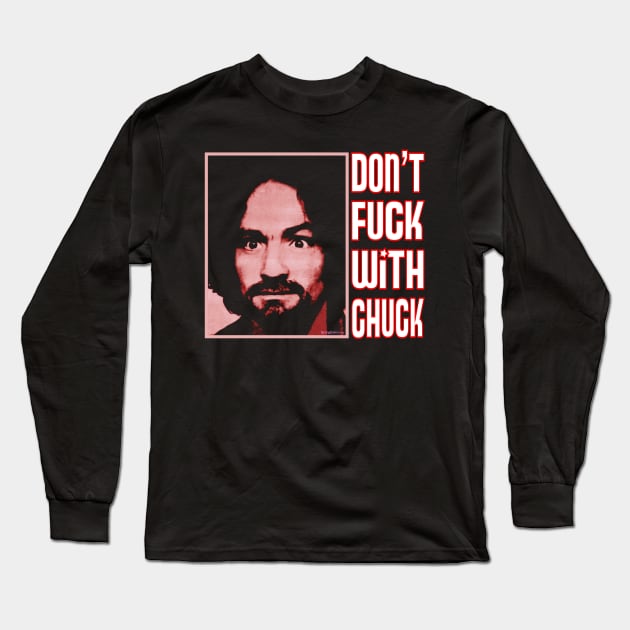 Charles Manson - Don't Fuck With Chuck! Long Sleeve T-Shirt by RainingSpiders